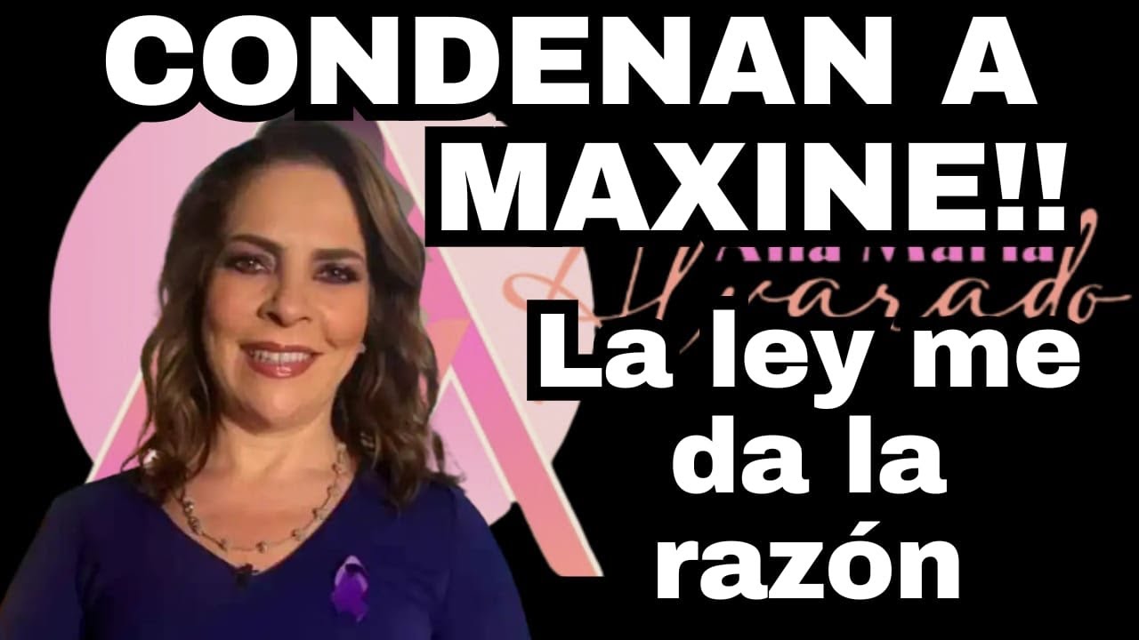 CONDENAN A MAXINE!!! La ley me da la razón