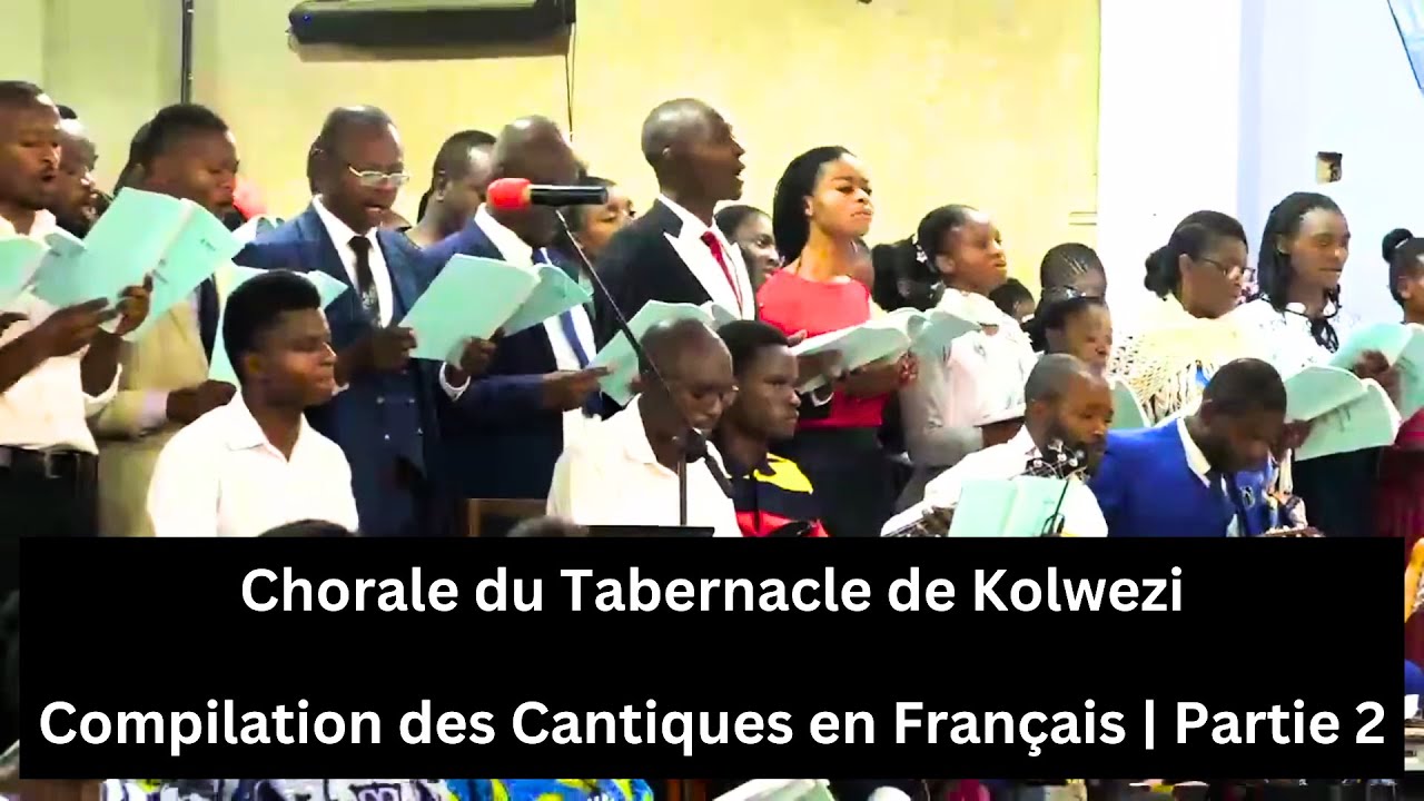 Chorale du Tabernacle de Kolwezi | Compilation des Cantiques en Français | Partie 2