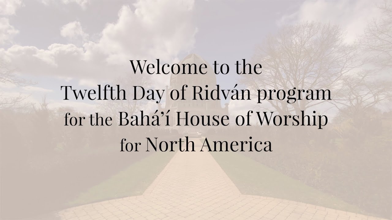 Twelfth day of Ridván - Online Celebration from the Bahá’í House of Worship for North America 2020