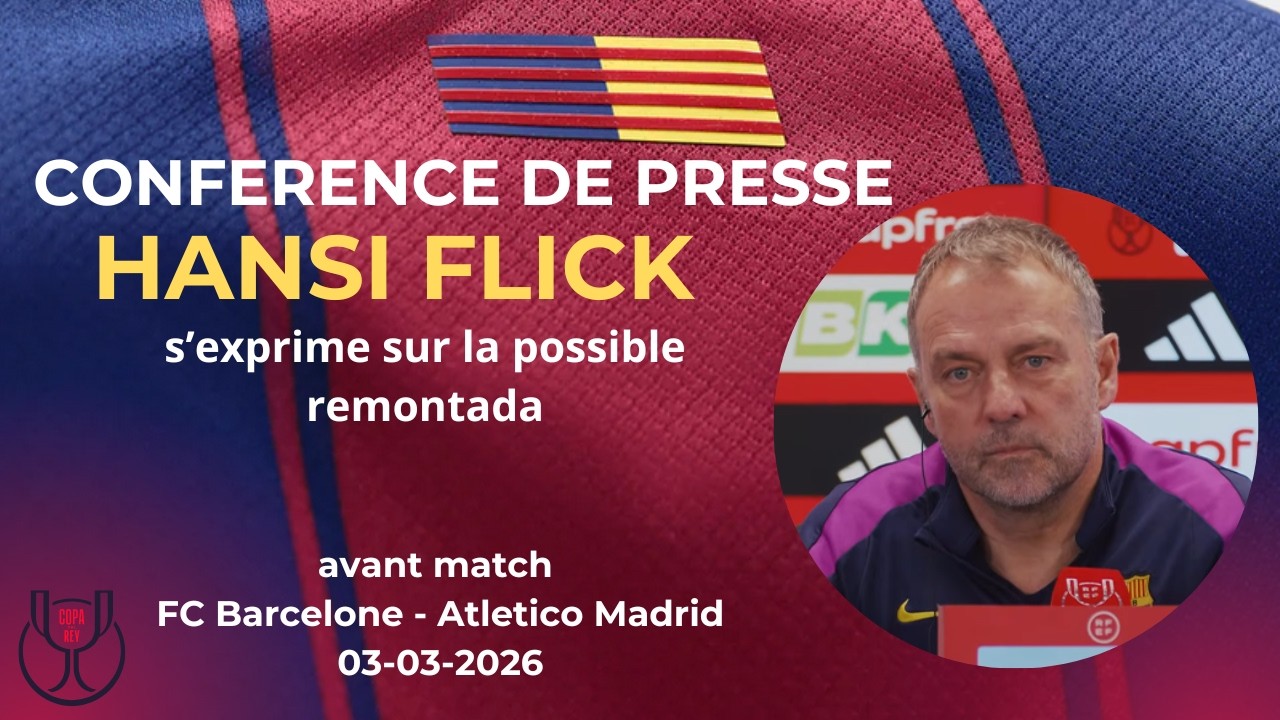 Conférence de presse Hansi Flick avant Barça – Atletico Madrid (Copa del Rey retour)