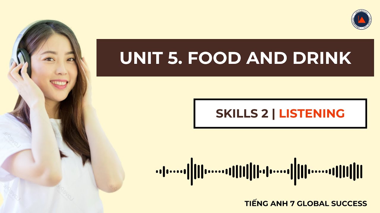 Tiếng Anh 7 Global Success | Unit 5. Food And Drink | Skills 2 | Listening