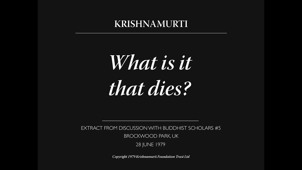 What is it that dies? | J. Krishnamurti