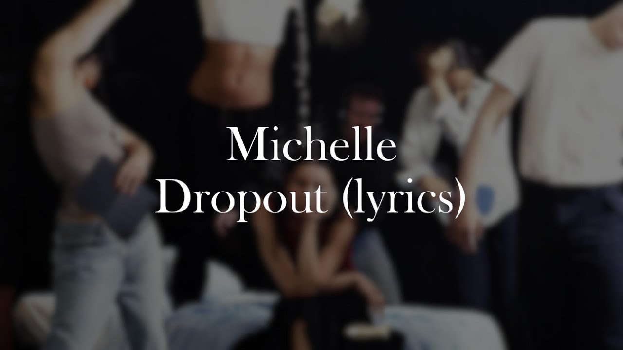 MICHELLE- Dropout (lyrics)