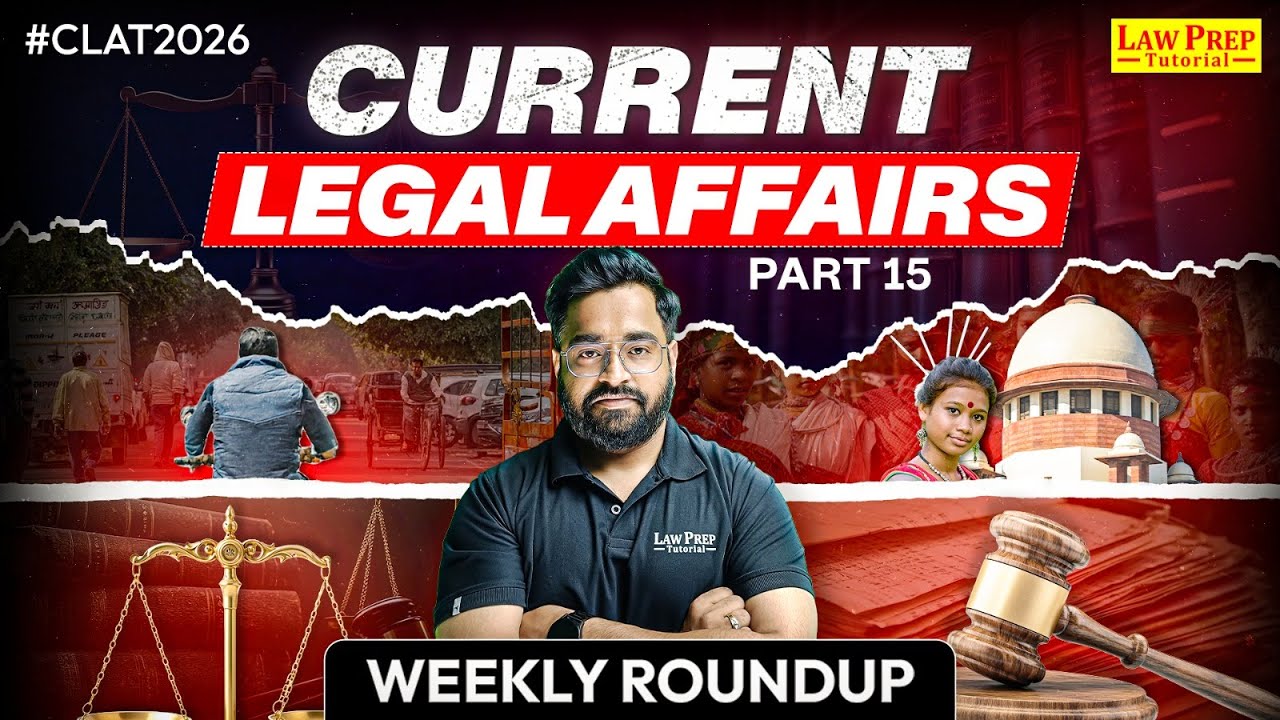 Legal Current Affairs: Weekly Roundup | Part 15 | Current Legal Affairs for CLAT 2026 | Soumil Sir