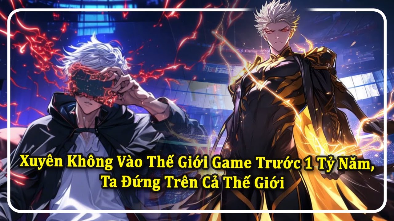 Xuyên không vào thế giới game trước 1 tỷ năm, ta đứng trên cả thế giới | Phần 1