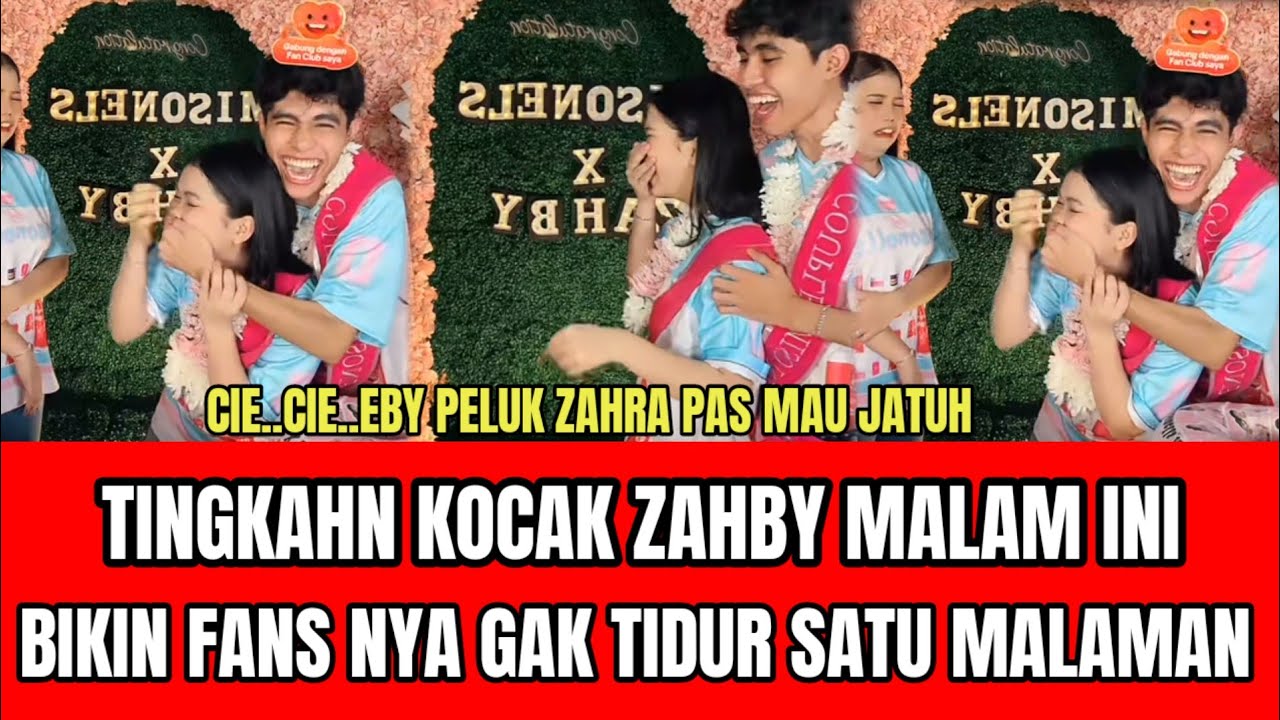 TINGKAH KOCAK ZAHBY BIKIN FANS NYA GAK TIDUR SATU MALAMAN,EBY PELUK ZAHRA PAS MAU JATUH