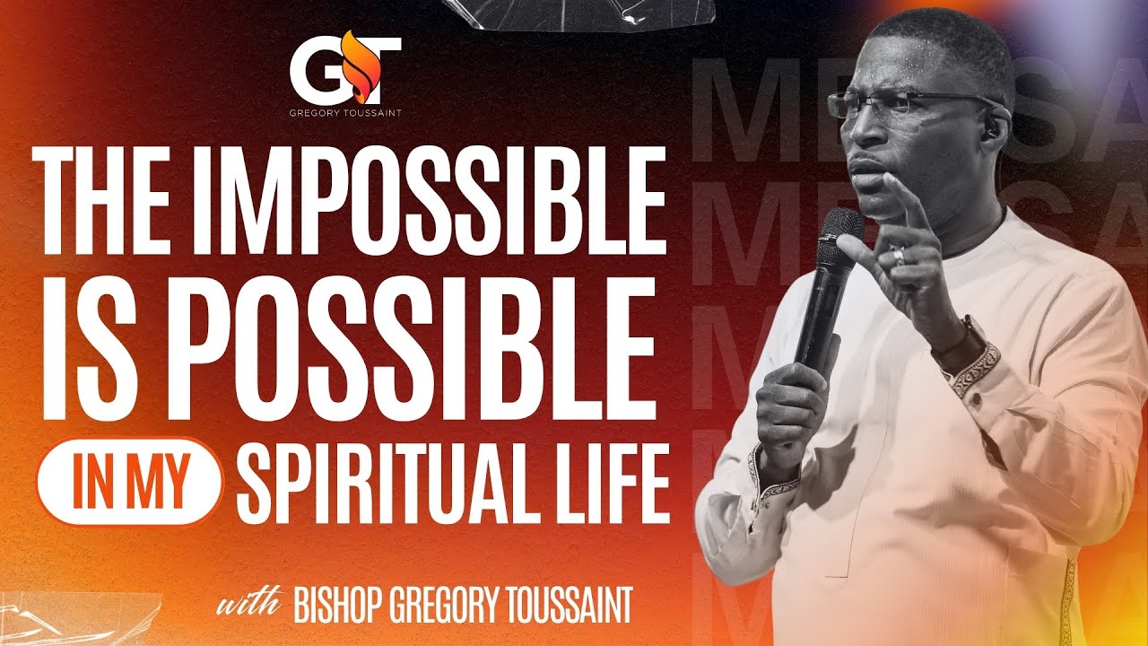 The Impossible Is Possible In My Spiritual Life. | Bishop Gregory Toussaint | sermon