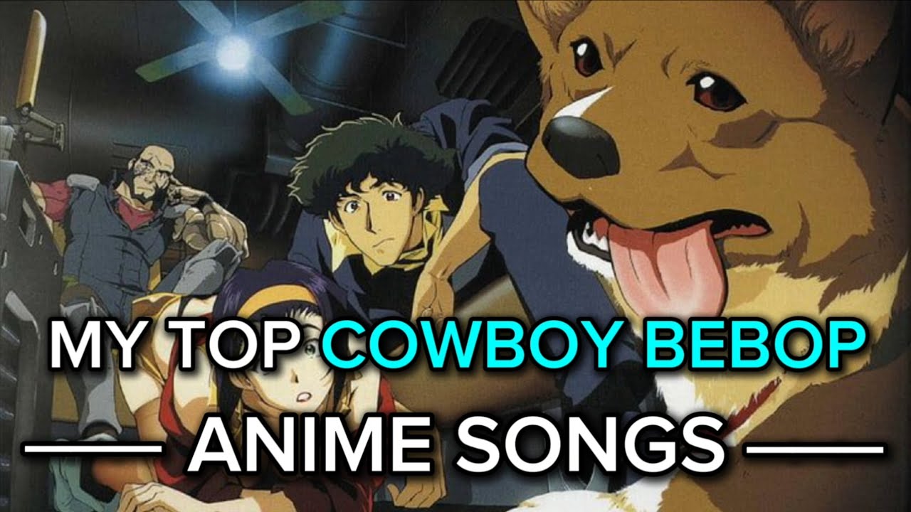 My Top Cowboy Bebop Anime Songs
