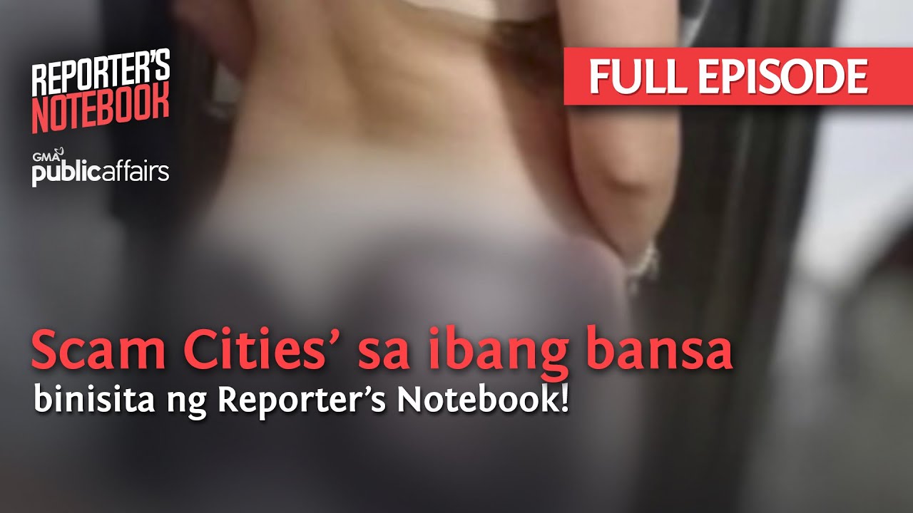 &lsquo;Scam Cities&rsquo; sa ibang bansa, binisita ng Reporter&rsquo;s Notebook! (Full Episode) | Reporter&rsquo;s Notebook