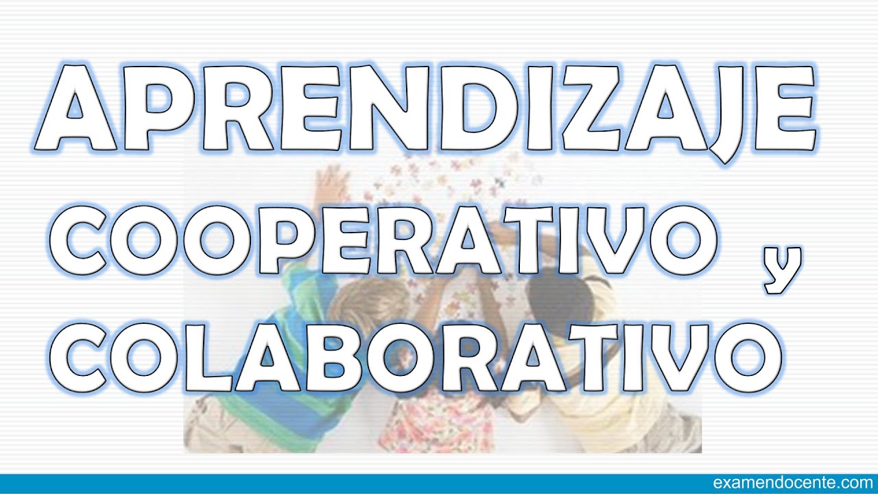 APRENDIZAJE COOPERATIVO Y COLABORATIVO - examen docente