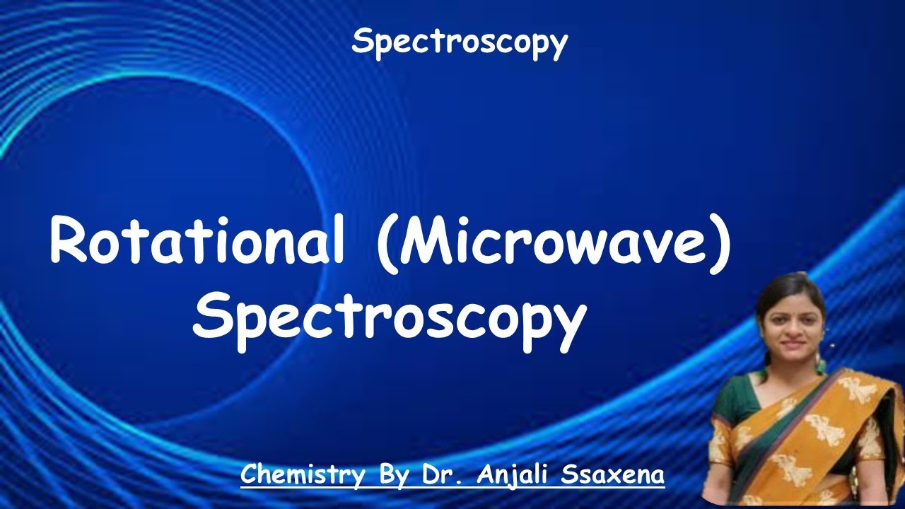 Microwave Spectroscopy | Rotational Spectroscopy | Microwave spectroscopy in Chemistry | Dr. Anjali