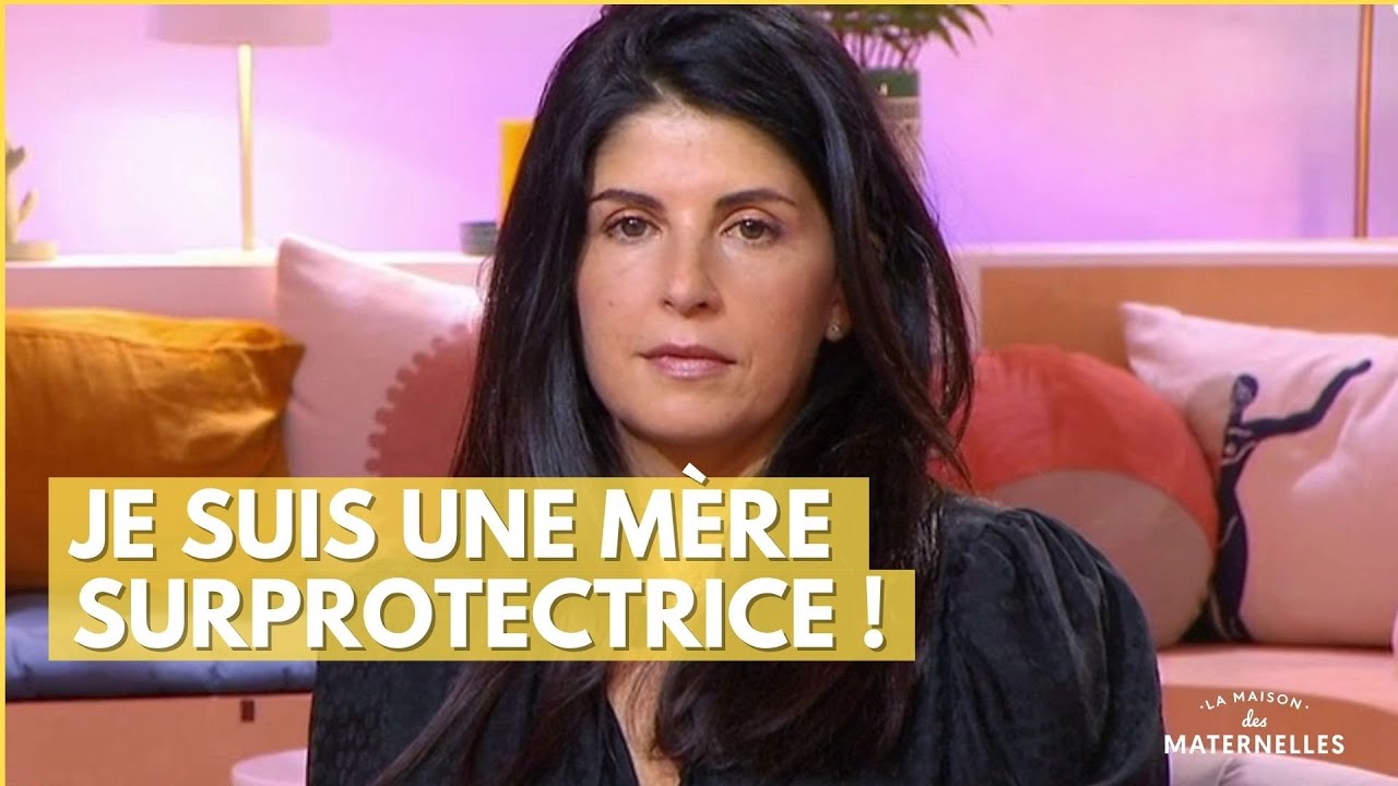 Je suis une mère surprotectrice ! - La Maison des maternelles #LMDM
