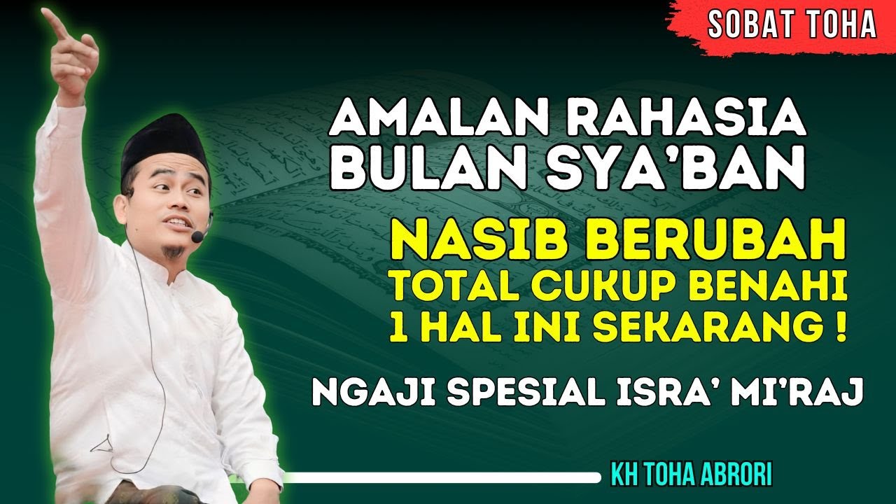 Amalan Rahasia Bulan Sya’ban! Satu Perbaikan Kecil, Hidup Jadi Lebih Tertata! KH Toha Abrori