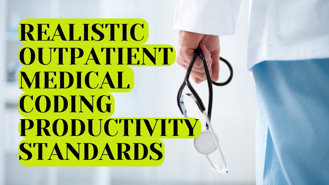 REALISTIC OUTPATIENT MEDICAL CODING PRODUCTIVITY STANDARDS