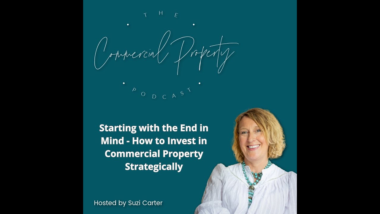 Starting with the End in Mind - How to Invest in Commercial Property Strategically