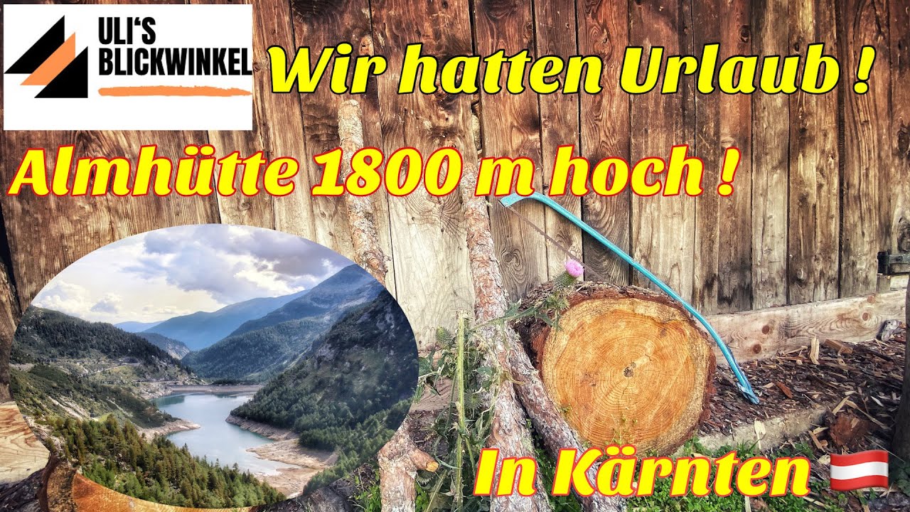 Hüttenurlaub Kärnten 2021 ! Ulis Blickwinkel war auf der Alm. Osttirol, Lienz, Gmünd, Maltatal.