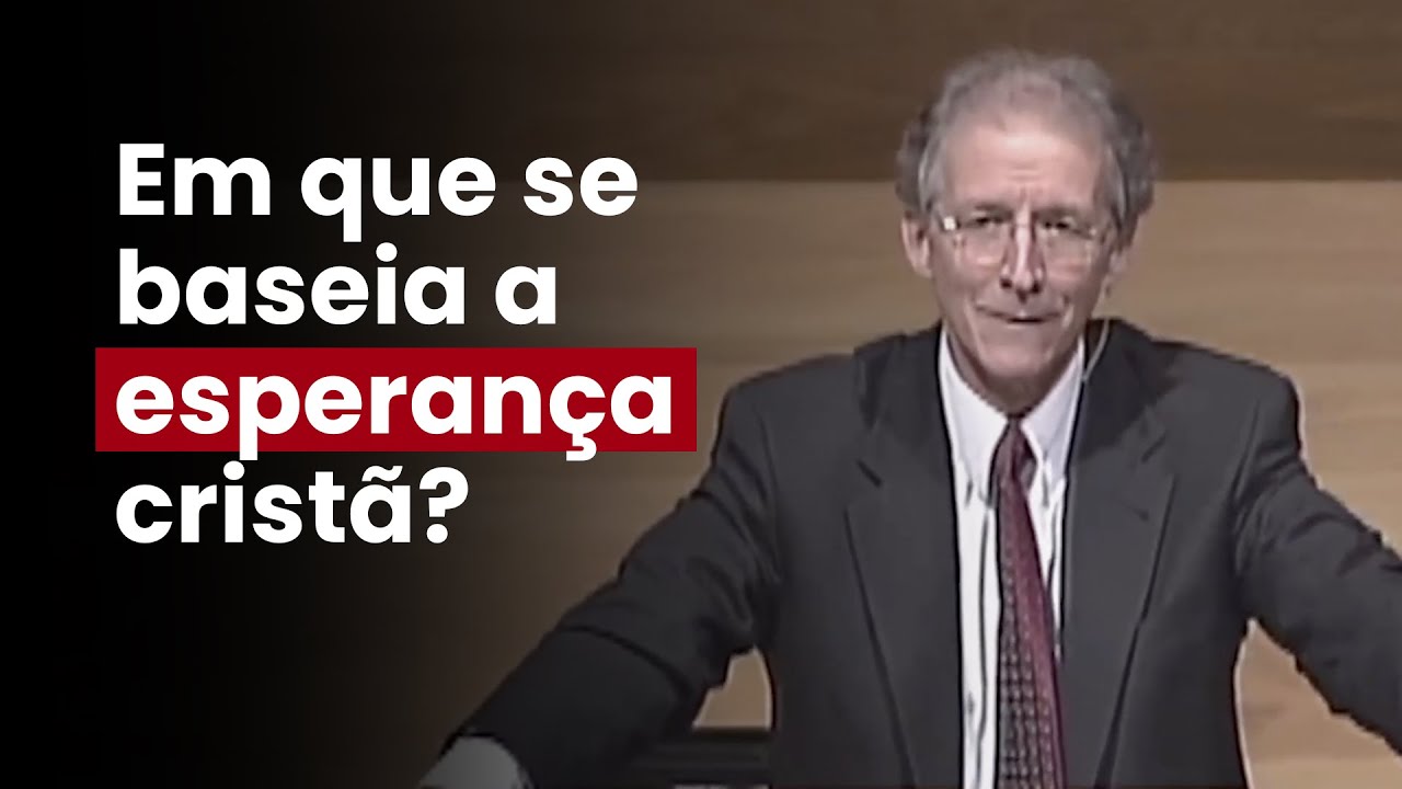 John Piper | Em que se baseia a esperan&ccedil;a crist&atilde;
