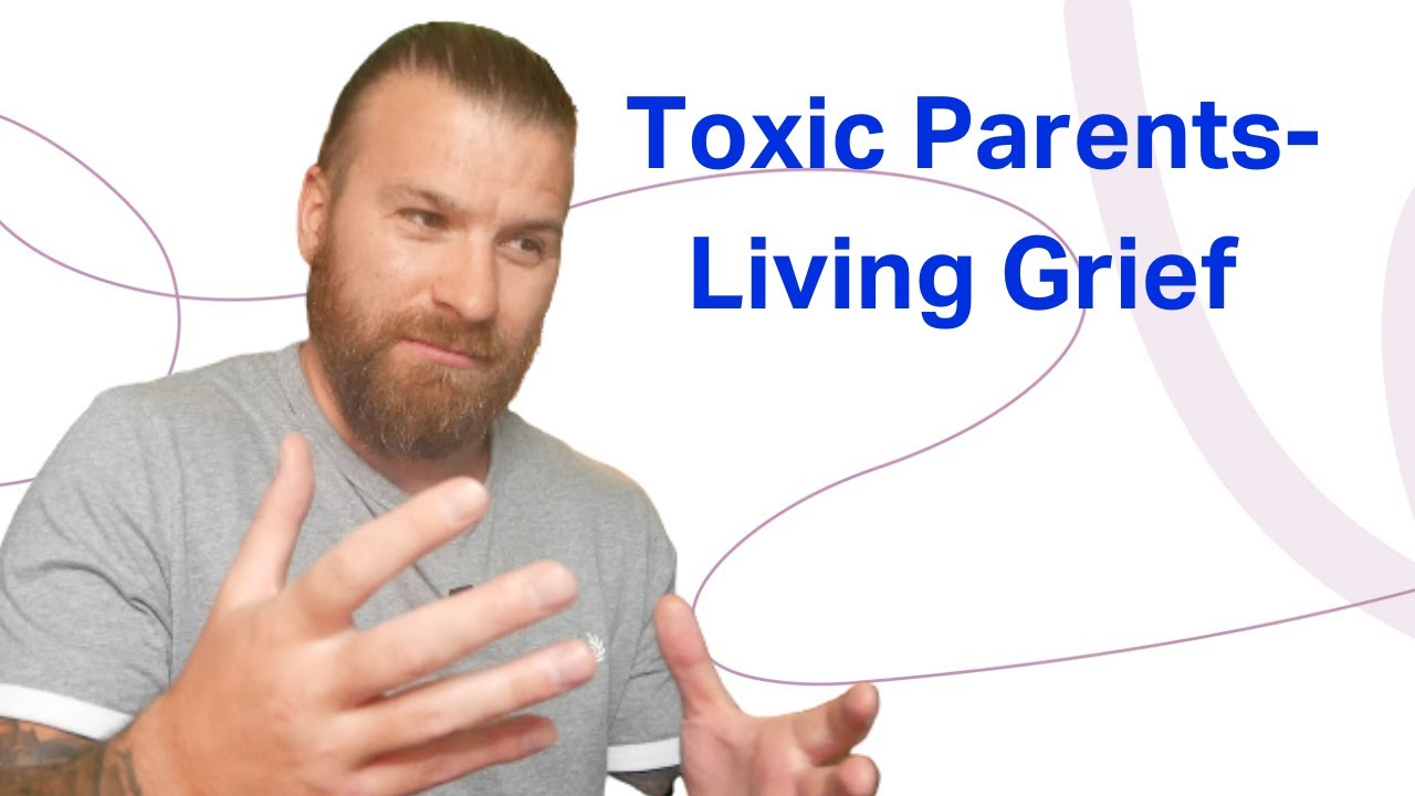 Toxic Parents - Living Grief & More
