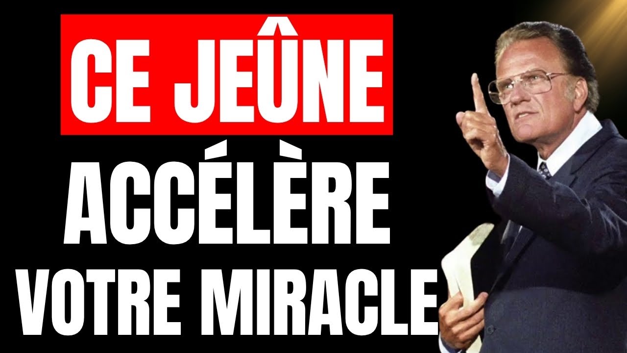 Le JE&Ucirc;NE de 3 JOURS qui ACC&Eacute;L&Egrave;RE la promesse de Dieu (Le secret pour BRISER LE RETARD) Billy Graham