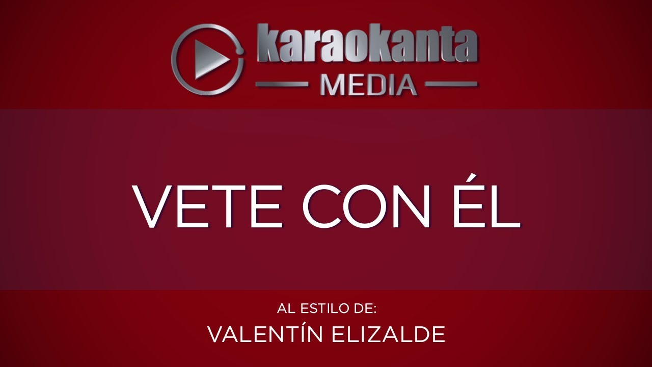Karaokanta - Valentín Elizalde - Vete con él