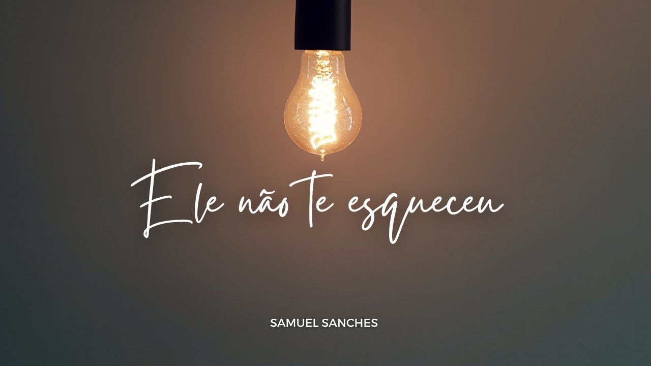 ELE NÃO TE ESQUECEU | Samuel Sanches