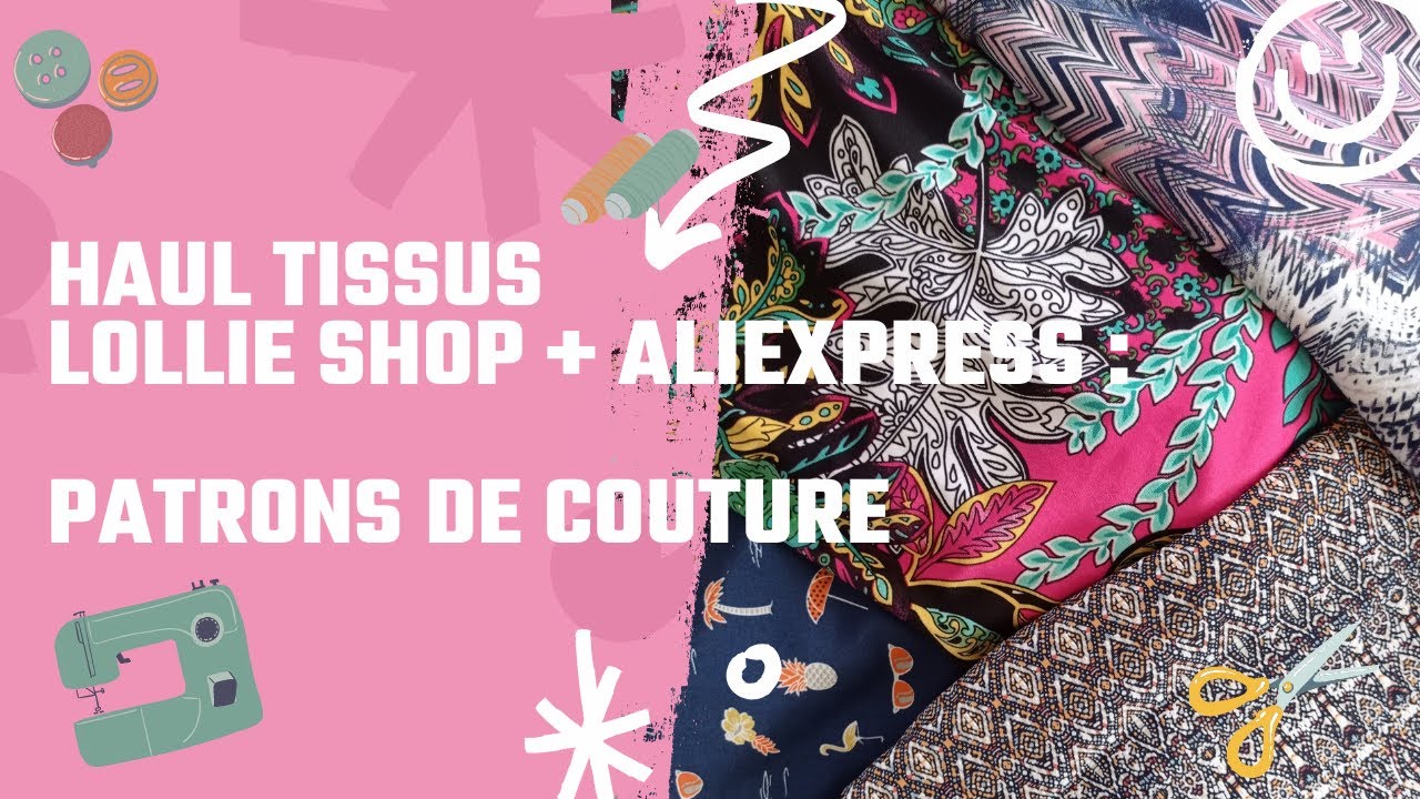 HAUL TISSUS LOLLIESHOP + ALIEXPRESS  ET PATRONS DE COUTURE