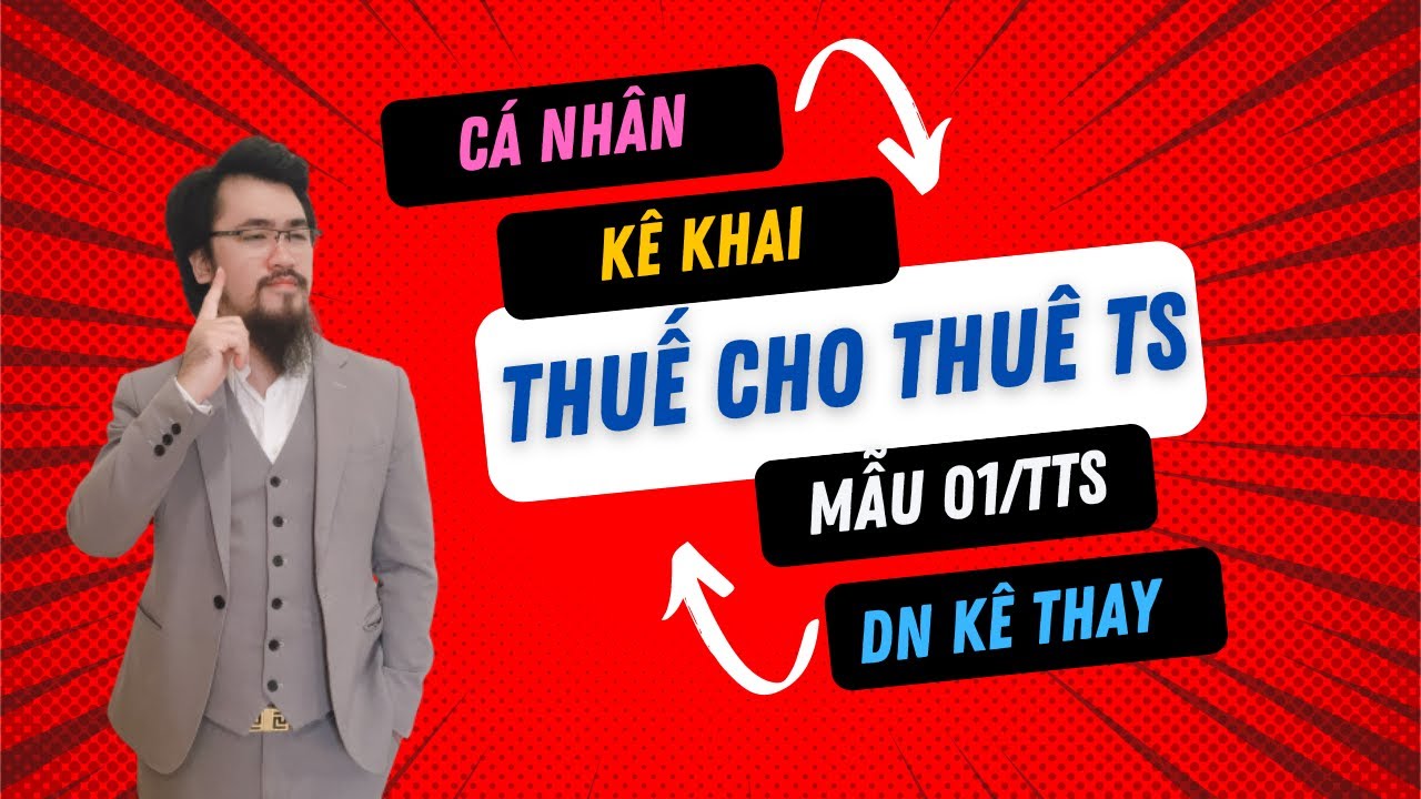 Hướng dẫn kê khai thuế thuê tài sản tờ khai 01/TTS Chi tiết DN kê khai thay và Cá nhân tự kê khai