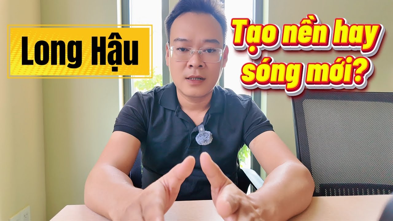 Thị trường Long Hậu cuối 2025 - đầu 2026: Đang tạo nền hay chuẩn bị bước vào sóng mới?