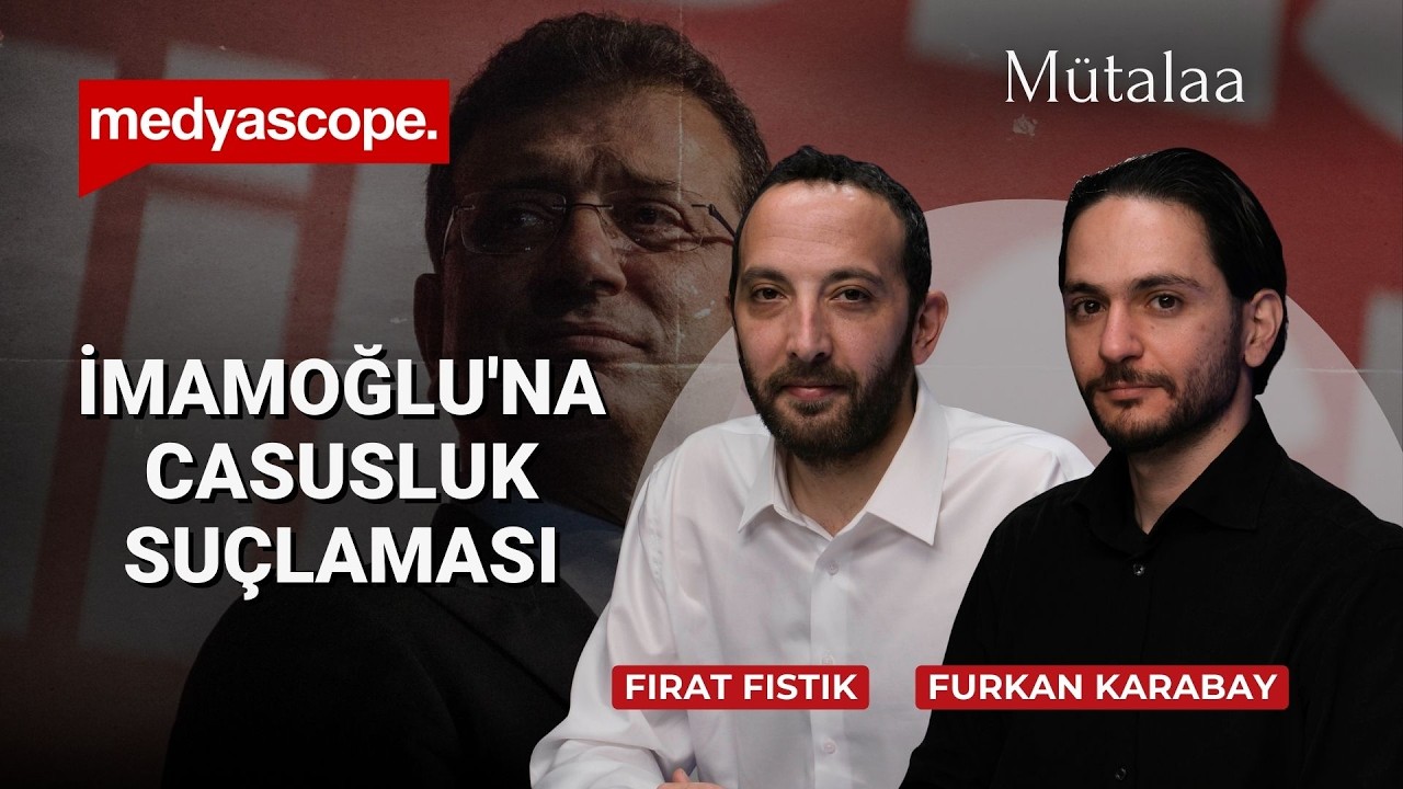 Ekrem İmamoğlu'na casusluk suçlaması | Furkan Karabay & Fırat Fıstık ile Mütalaa