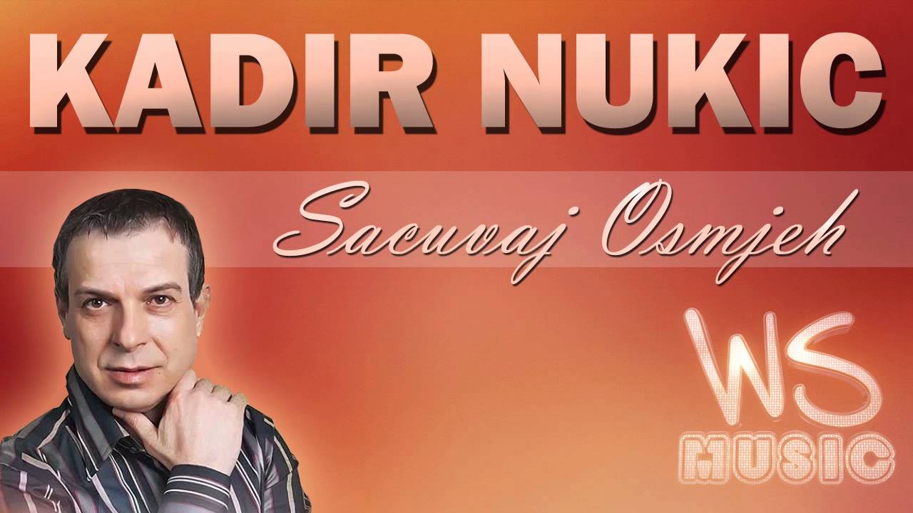 Kadir Nukic - Sacuvaj Osmjeh