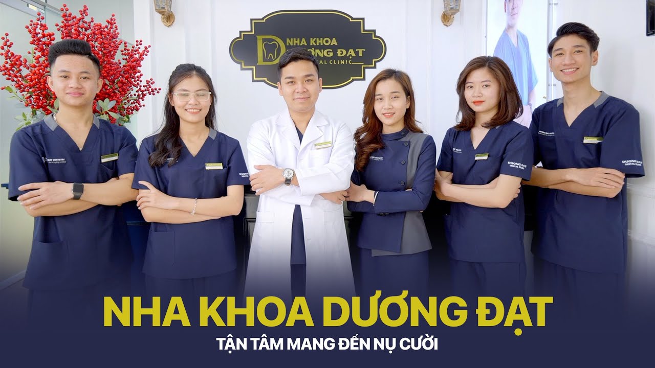 DƯƠNG ĐẠT DENTIST - TẬN TÂM MANG ĐẾN NỤ CƯỜI