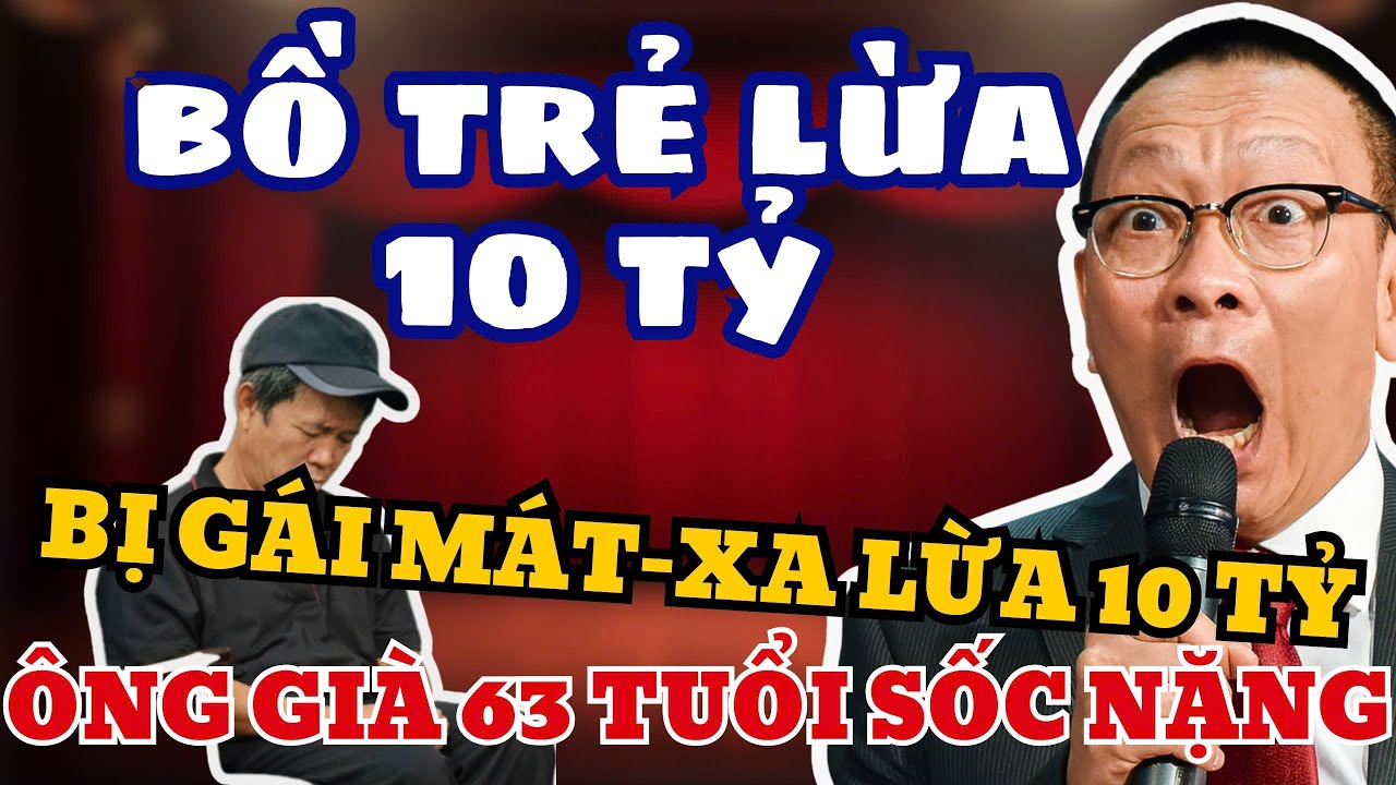 Bị Bồ Trẻ Lừa Sạch 5 Tỷ – Ông Già 63 Tuổi Nhận Kết Đắng
