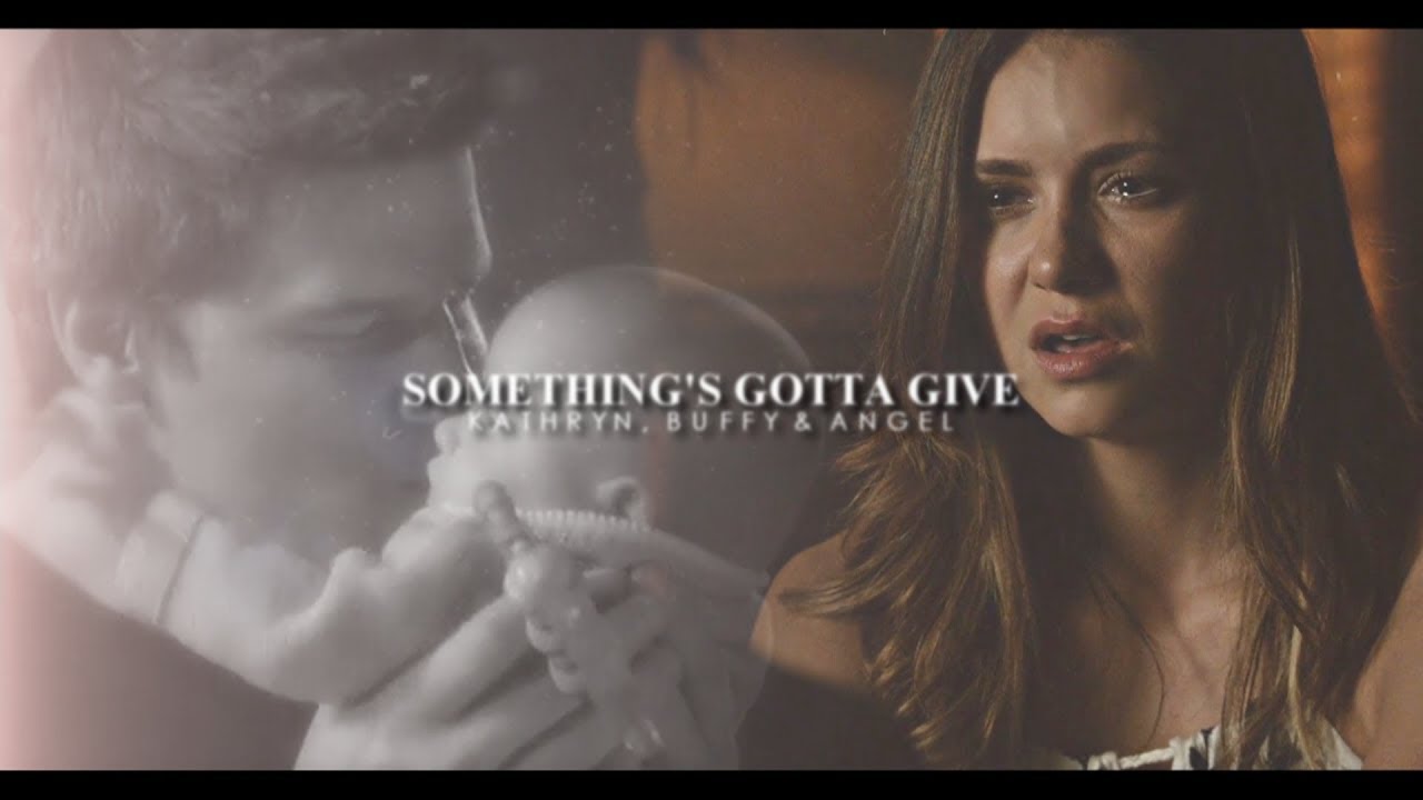 Kathryn, Buffy & Angel | Something's Gotta Give [THOA]