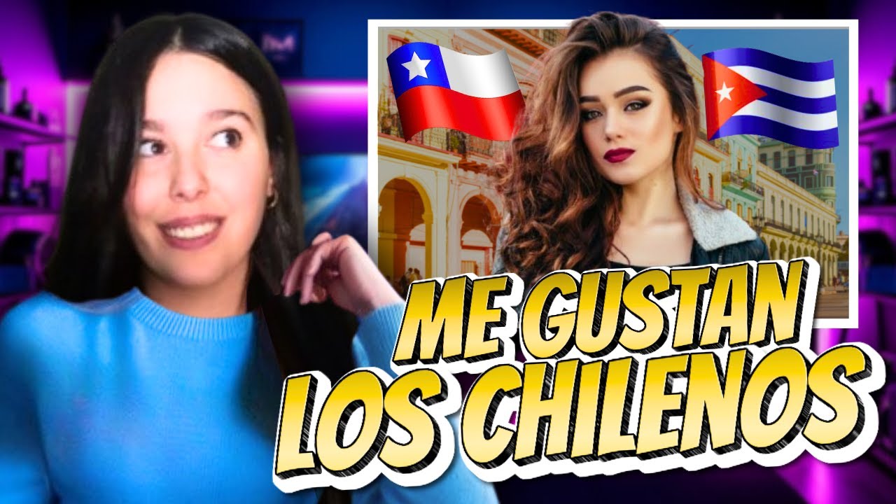 ESPAÑOLA reacciona a ¿Qué opinan Las CUBANAS sobre los CHILENOS?