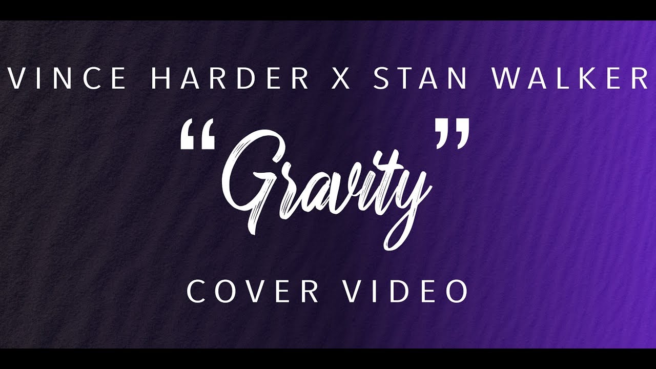 Vince Harder & Stan Walker - Gravity (Cover Video)