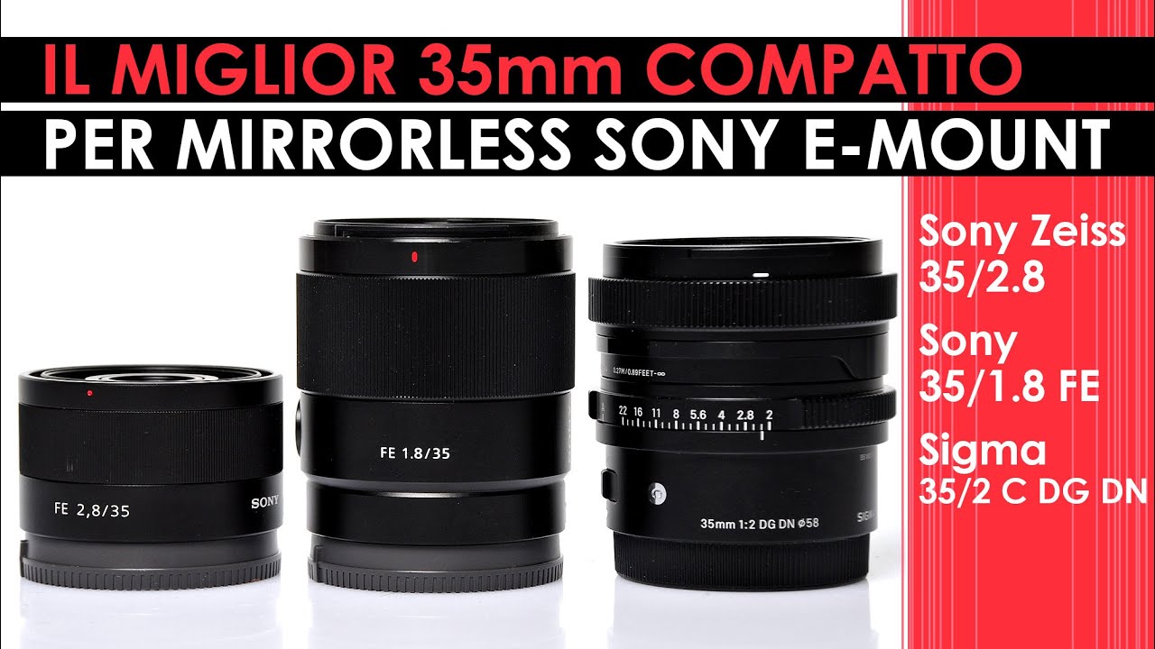 Confronto 35mm compatti per Sony E-Mount: Sony Zeiss 35/2.8, Sony 35/1.8 FE e Sigma 35/2 