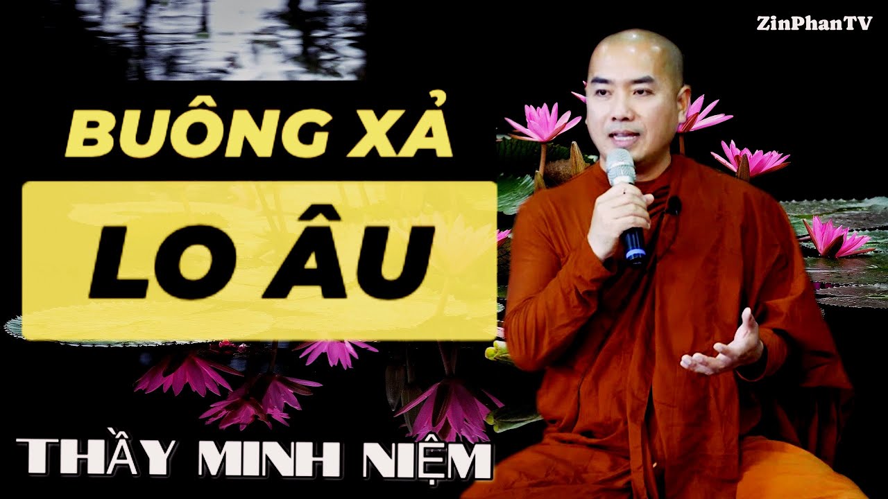 BUÔNG XẢ LO ÂU | THẦY MINH NIỆM (nên nghe) #thayminhniem #minhniem #zinphantv