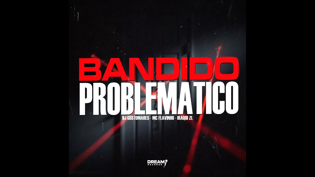 BANDIDO PROBLEM&Aacute;TICO - MC Flavinho e Iraqui ZL (DJ Gustomares)