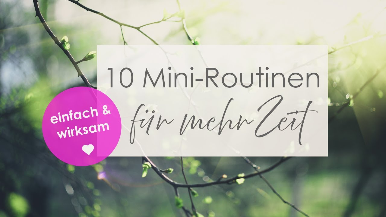 10 Mini Routinen 🌿 für mehr Zeit in deinem Alltag | einfach & wirksam