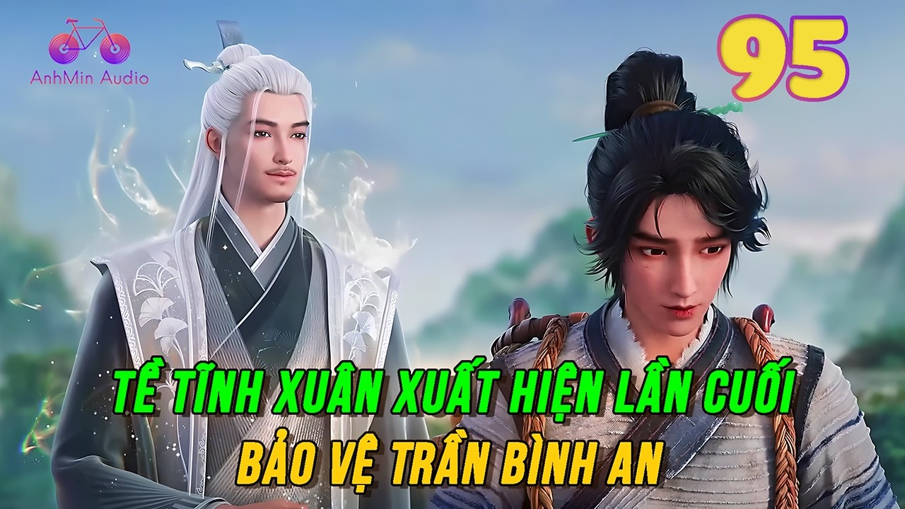 Kiếm Lai Tập 95 | Tề Tĩnh Xuân xuất hiện lần cuối bảo vệ Trần Bình An