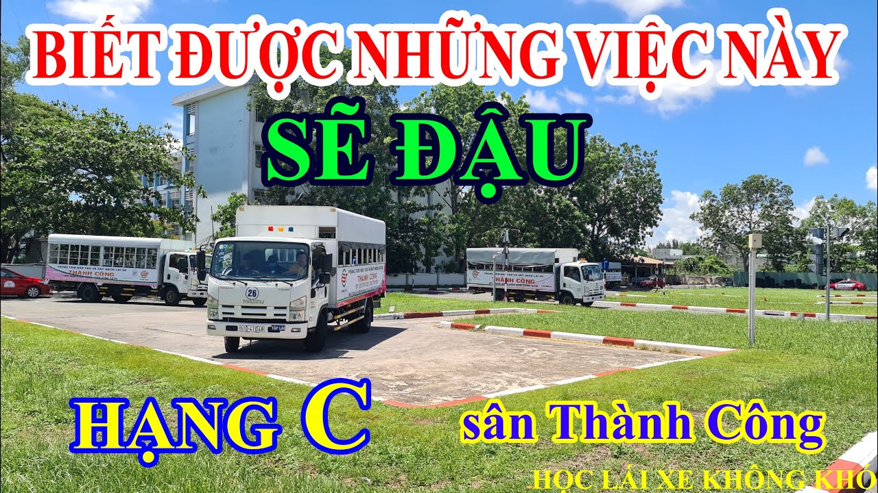 NHỮNG VIỆC CẦN BIẾT KHI THI SÁT HẠCH HẠNG C SÂN THÀNH CÔNG