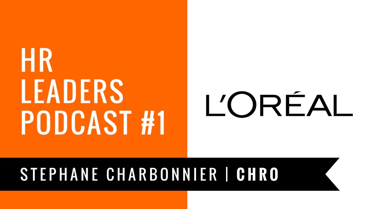 HR Leaders Podcast #1 - Stephane Charbonnier - CHRO - L'Oreal