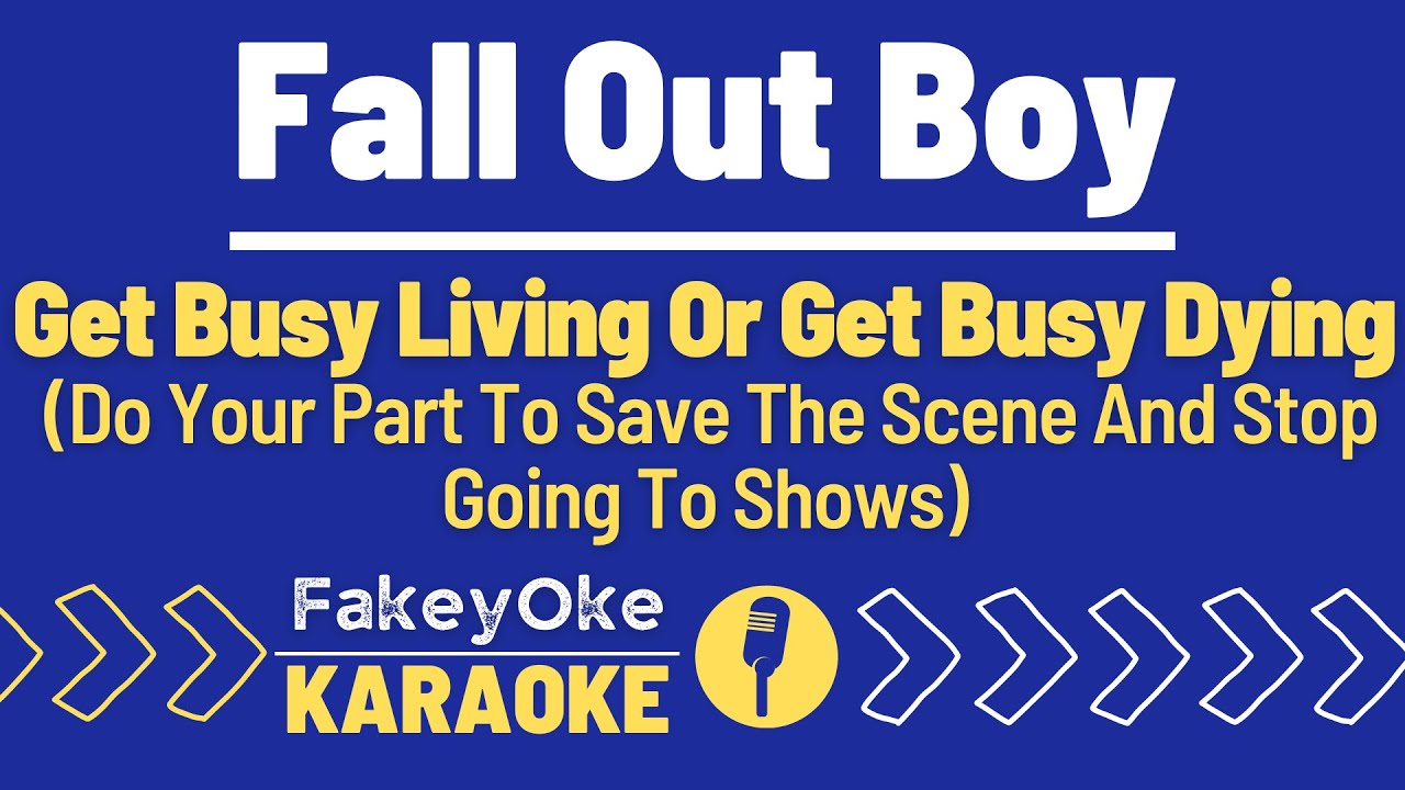 Fall Out Boy - Get Busy Living Or Get Busy Dying Do Your Part To Save The Scene And....[Karaoke]