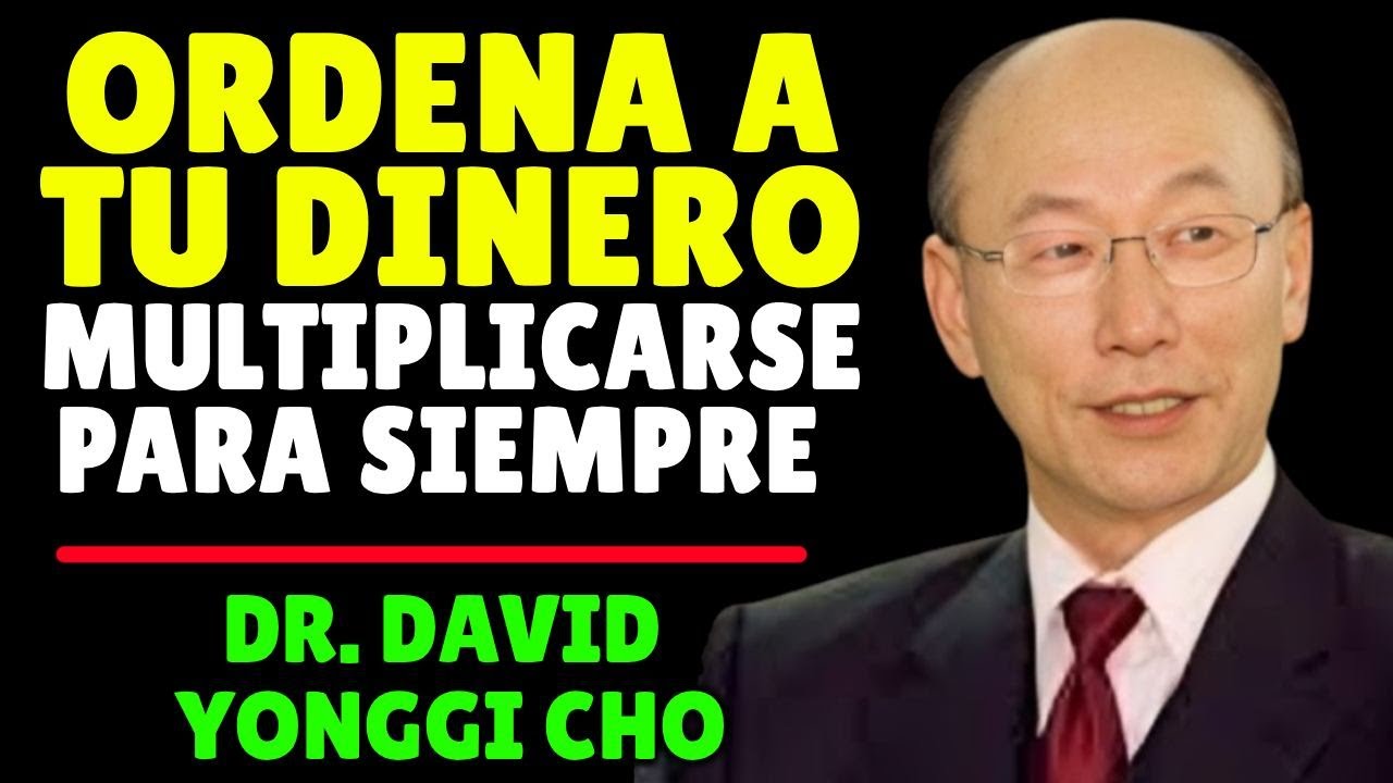 ORDENA a tu dinero MULTIPLICARSE para siempre | David Yonggi Cho