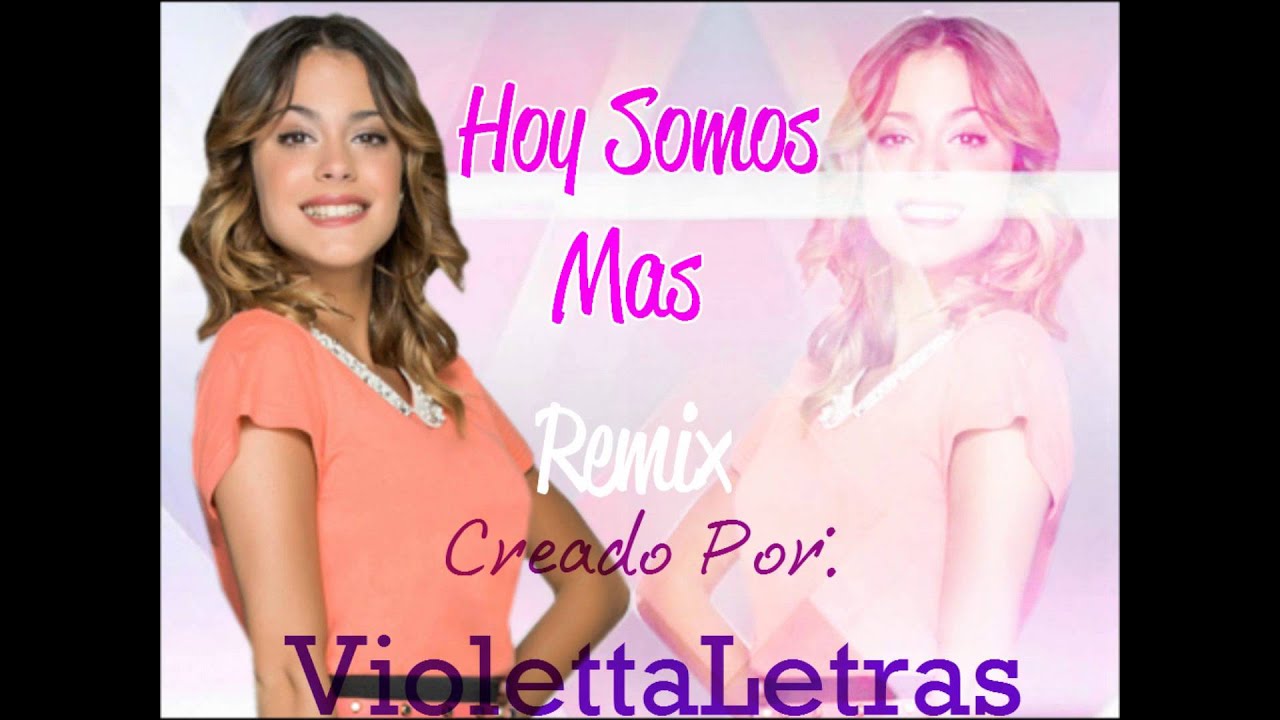 Violetta2 - Hoy Somos Mas Remix creado por ViolettaLetras