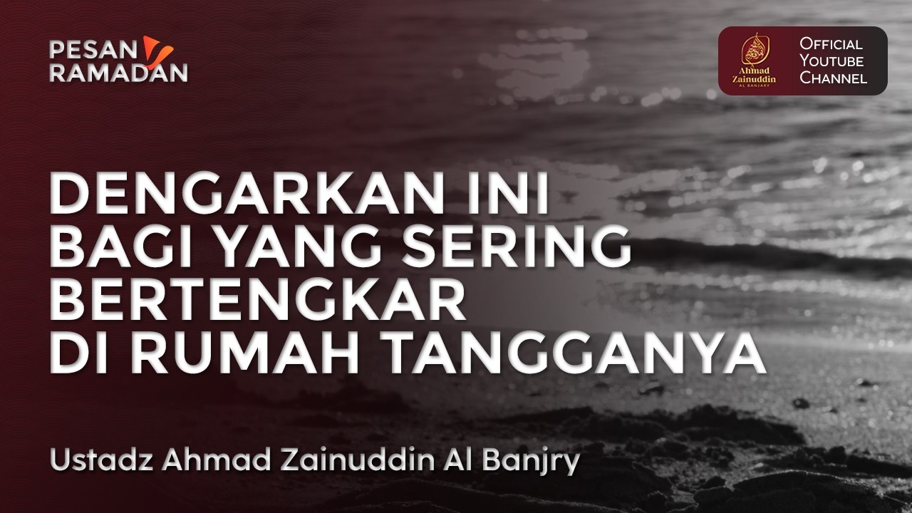 Dengarkan Ini Bagi Yang Sering Bertengkar Di Rumah Tangganya - Ustaz Ahmad Zainuddin Al Banjary