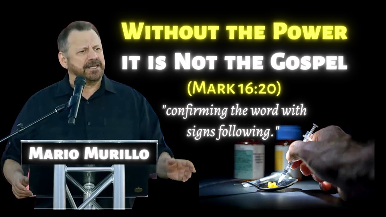 Mario Murillo: Without the Power it is Not the Gospel (Mark 16:20)