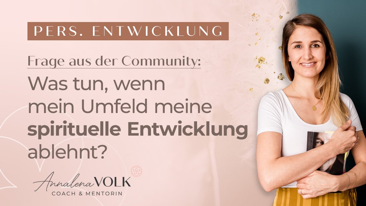 Was tun, wenn mein Umfeld meine spirituelle Entwicklung ablehnt?