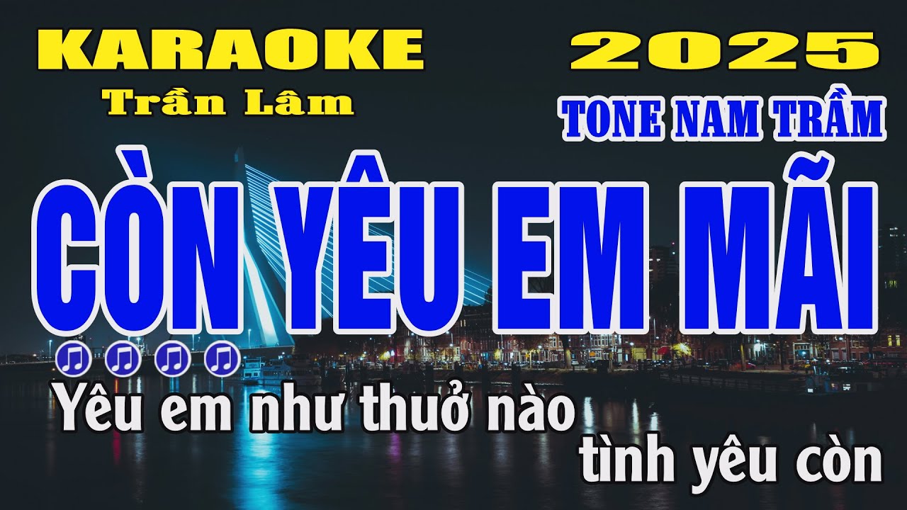 Karaoke Còn Yêu Em Mãi Tone Nam Trầm ( A ) Trần Lâm