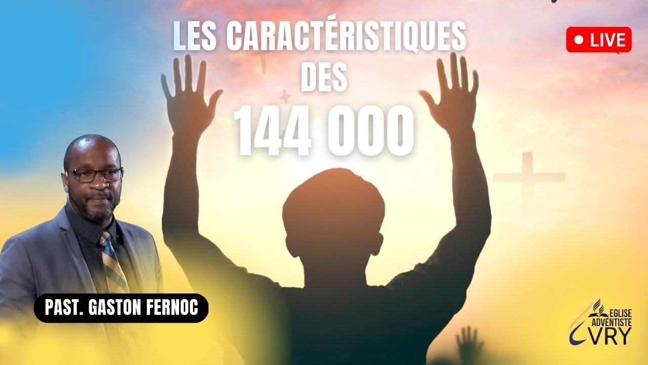 « Les caractéristiques des 144 000 » Past. Gaston FERNOC | Etude Biblique